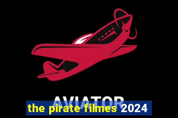 the pirate filmes 2024